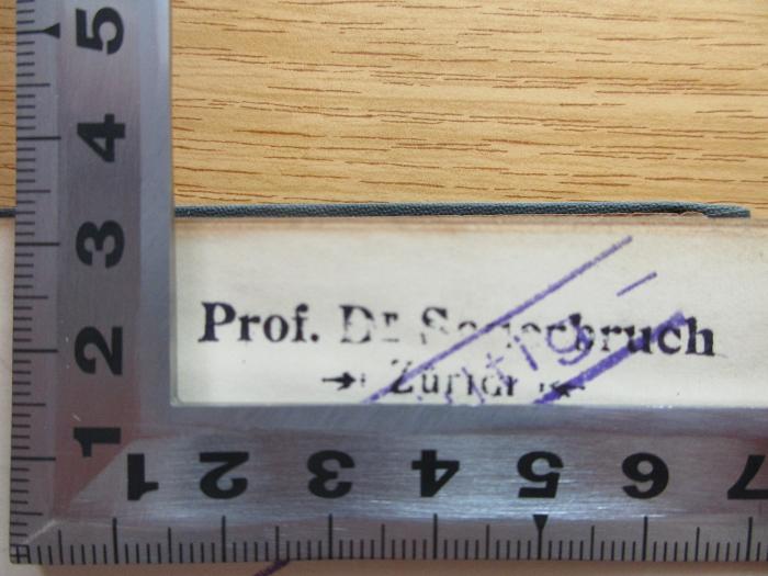 - (Sauerbruch, Ferdinand), Stempel: Name, Ortsangabe; 'Prof. Dr. Sauerbruch Zürich'.  (Prototyp);7 R 114&lt;3&gt;31 : Encyclopädische Jahrbücher der gesamten Heilkunde (1907)