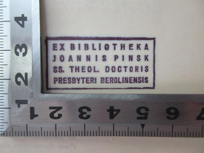 Ex bibliotheka Joannis Pinsk
SS. theol. doctoris
presbyteri berolinensis