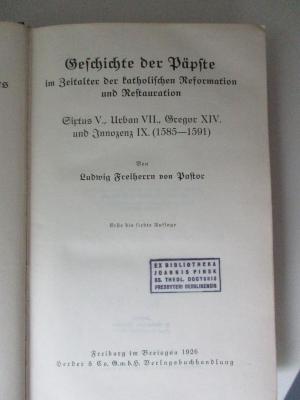 BO 1225 P293-10(7)-16,1(7)  : Geschichte der Päpste seit dem Ausgang des Mittelalters. Bd. 10: Geschichte der Päpste im Zeitalter der katholischen Reformation und Restauration : Sixtus V., Urban VII., Gregor XIV. und Innozenz IX. (1585-1591); Bd.11; Bd. 12; Bd. 13,1; Bd. 13,2; Bd. 14,1; Bd. 14,2; Bd 15; Bd. 16,1 (1926-1931)