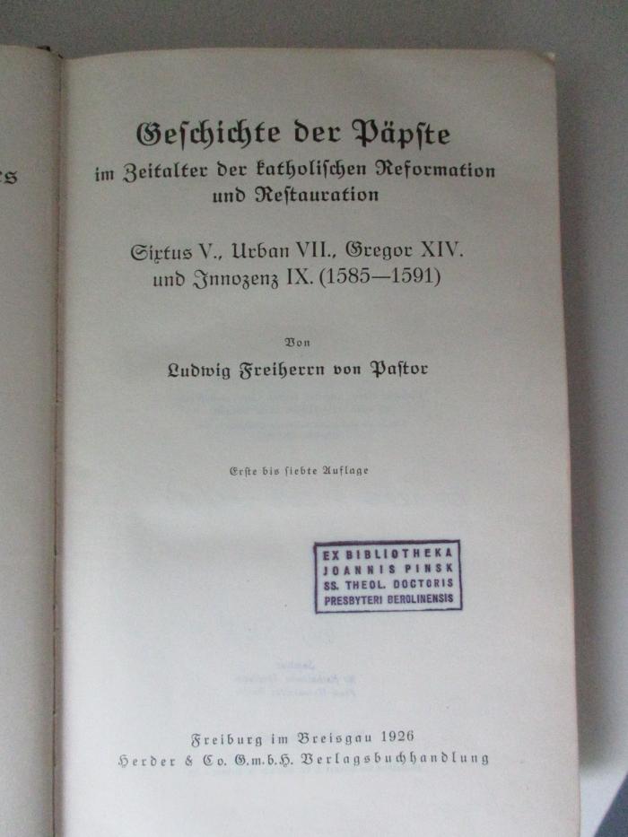 BO 1225 P293-10(7)-16,1(7)  : Geschichte der Päpste seit dem Ausgang des Mittelalters. Bd. 10: Geschichte der Päpste im Zeitalter der katholischen Reformation und Restauration : Sixtus V., Urban VII., Gregor XIV. und Innozenz IX. (1585-1591); Bd.11; Bd. 12; Bd. 13,1; Bd. 13,2; Bd. 14,1; Bd. 14,2; Bd 15; Bd. 16,1 (1926-1931)