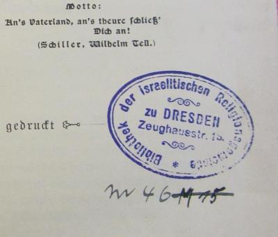 - (Israelitische Religionsgemeinde zu Dresden), Stempel: Ortsangabe; 'Bibliothek der israelitischen Religionsgemeinde zu Dresden
Zeughausstr. 1b'.  (Prototyp)