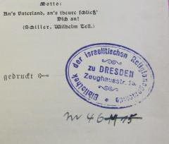 - (Israelitische Religionsgemeinde zu Dresden), Stempel: Ortsangabe; 'Bibliothek der israelitischen Religionsgemeinde zu Dresden
Zeughausstr. 1b'.  (Prototyp)