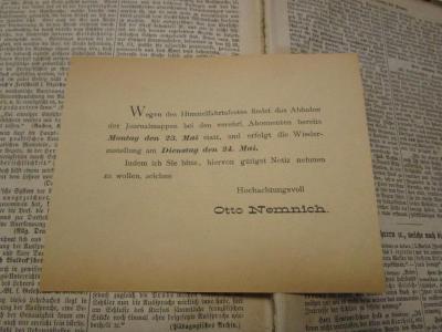 Sa 438 x: Französisch-deutsches und deutsch-französisches Wörterbuch (1874);- (Nemnich, Otto), Papier: Name, Datum, Notiz; 'Wegen des Himmelfahrtsfestes findet das Abholen der Journalmappen bei den verehrl. Abonnenten bereits Montag den 23. Mai statt, und erfolgt die Wiederzustellung am Dienstag den 24. Mai.
Indem ich Sie bitte, hiervon gütigst Notiz nehmen zu wollen, zeichne
Hochachtungsvoll
Otto Nemnich'. 