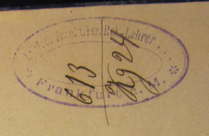 -, Stempel: Name, Ortsangabe; 'Bibliothek der Vereinigung israelitischer Religionslehrer
Frankfurt am Main' (Prototyp)