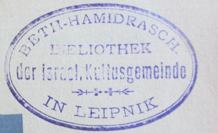 - (Israelitische Kultusgemeinde Leipnik), Stempel: Name, Ortsangabe; 'Beth-Hamidrasch
Bibliothek der israelitischen Kultusgemeinde in Leipnik'.  (Prototyp)