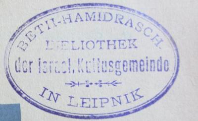 - (Israelitische Kultusgemeinde Leipnik), Stempel: Name, Ortsangabe; 'Beth-Hamidrasch
Bibliothek der israelitischen Kultusgemeinde in Leipnik'.  (Prototyp)