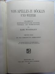 4' 15 H 303&lt;1&gt; : Von Apelles zu Böcklin und weiter : gesammelte kunstgeschichtliche Aufsätze, Vorträge und Besprechungen : 1. bis zum Siebzehnten Jahrhundert (1912)