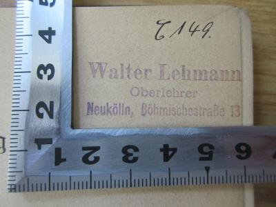 Oaa 549 VVI : Grundzüge der Metaphysik : Diktate aus den Vorlesungen (1901);- (Lehmann, Walter), Stempel: Name, Ortsangabe; 'Walter Lehmann
Oberlehrer
Neukölln, Böhmischestraße 13'. 