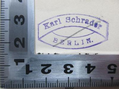 - (Schrader, Karl), Stempel: Name; 'Karl Schrader Berlin.'.  (Prototyp);2 E 142&lt;6&gt;1 : Historische und politische Aufsätze (1903)
