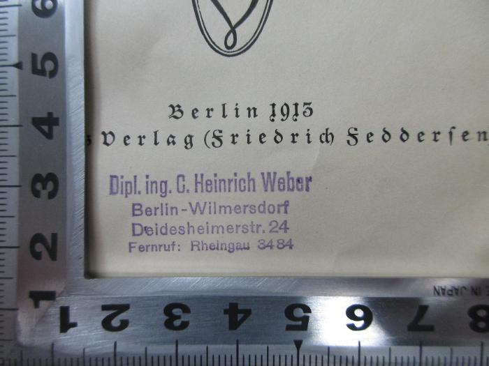 - (Weber, Heinrich), Stempel: -; 'Dipl. ing. C. Heinrich Weber
Berlin-Wilmersdorf
Deidesheimstra. 24
Fernruf: Rheingau 3484'. ;2 I 39&lt;3&gt; : Weltliteraturkatalog : mit literarischen und bibliographischen Anmerkungen (1915)