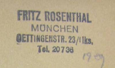 - (Rosenthal, Fritz ), Stempel: Name, Ortsangabe, Datum; 'Fritz Rosenthal
München
Oettingerstr. 23/I lks.
Tel. 20736
1929'. 