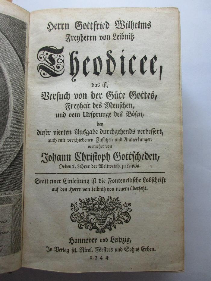 15 B 406 : Herrn Gottfried Wilhelms Freyherrn von Leibnitz Theodicee, das ist, Versuch von der Güte Gottes, Freyheit des Menschen, und vom Ursprung, und vom Ursprunge des Bösen (1744)