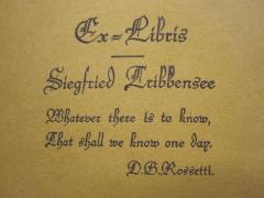 - (Tribbensee, Siegfried), Etikett: Exlibris, Name, Motto; 'Ex-Libris Siegfried Tribbensee 
Whatever there is to know, That shall we know one day. D.B. Rossetti.'. 