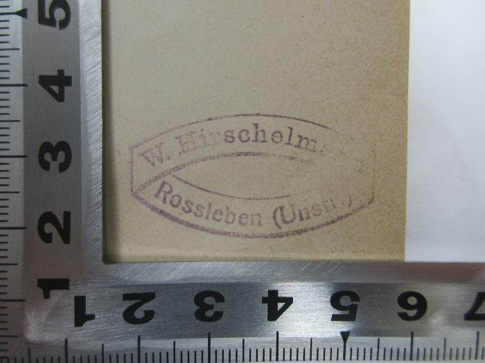 - (Hirschelmann, Wilhelm), Stempel: -; 'W. Hirschelmann
Rossleben (Unsti.)'. ;2 E 70 a - 3,4 : Englische Verfassungsgeschichte bis zum Regierungsantritt der Königin Victoria
 (1913)
