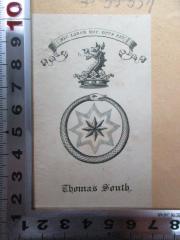 - (South, Thomas), Etikett: -; 'Hic Labor Hoc Opus Est
Thomas South'. 