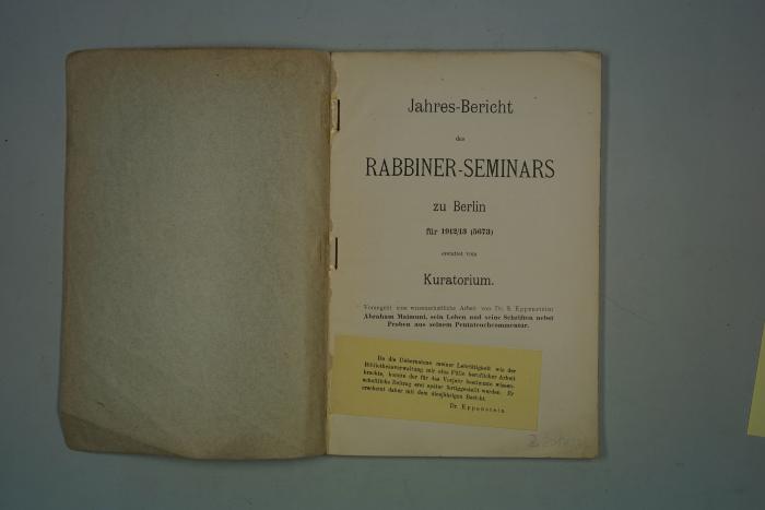 - (Eppenstein, Simon), Sonstiges Objekt: Annotation, Autor, Notiz; 'Da die Uebernahme meiner Lehrtätigkeit wie der Bibliotheksverwaltung mir eine Fülle beruflicher Arbeit brachte, konnte der für das Vorjahr bestimme wissenschaftliche Beitrag erst später festgestellt werden. Er erscheint daher mit dem diesjährigen Bericht. Dr. Eppenstein'. 