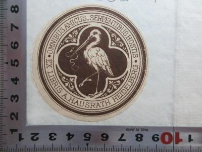 - (Hausrath, Adolf), Etikett: Exlibris, Motto, Name, Ortsangabe, Abbildung; 'Omnibus amicus. Serpentibus hostis.
Ex libris A. Hausrath Heidelberg.'. ;3 C 302-1 : Geschichte des Preußischen Staatswesens : vom Tode Friedrich des Großen bis zu den Freiheitskriegen (1880)