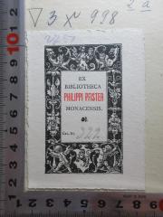 - (Pfister, Philippi), Etikett: Exlibris; 'Ex
Bibliotheca
Philippi Pfister
Monacensis
Cat.-Nr. 322'. 