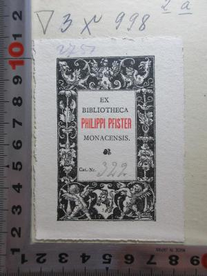 - (Pfister, Philippi), Etikett: Exlibris; 'Ex
Bibliotheca
Philippi Pfister
Monacensis
Cat.-Nr. 322'. ;3 X 998 - 2a : Die Principien der Politik ; Einleitung in die staatswissenschaftliche Betrachtung der Gegenwart (1879)
