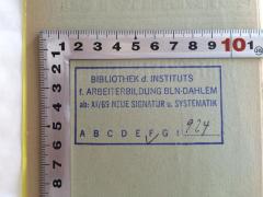 - (Bilbliothek des Instituts für Arbeiterbildung Berlin-Dahlem), Stempel: Name, Ortsangabe, Signatur; 'Bibliothek des Instituts für Arbeiterbildung Berlin-Dahlem ab XI/69 Neue Signatur u. Systematik F 924'. 