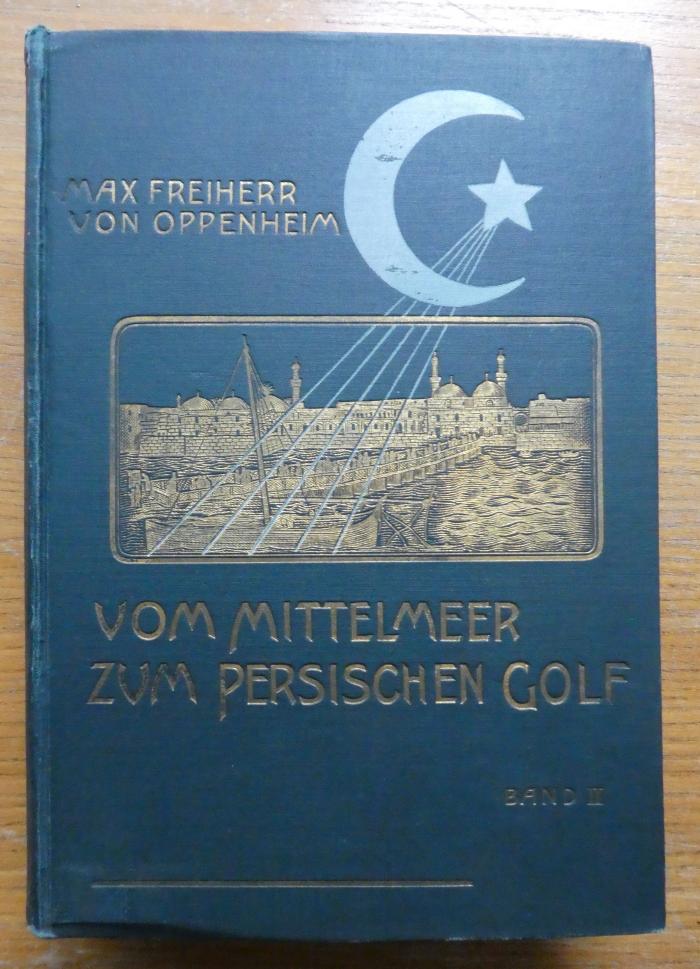 II 13415 2 2. Ex.: Vom Mittelmeer bis zum Persischen Golf : Durch den Hauran, die Syrische Wüste und Mesopotamien. Zweiter Band. (1900)