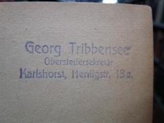 - (Tribbensee, Georg), Stempel: Name, Berufsangabe/Titel/Branche, Ortsangabe; 'Georg Tribbensee
Obersteuersekretär
Karlshorst, Hentigstr. 18 a.'. 