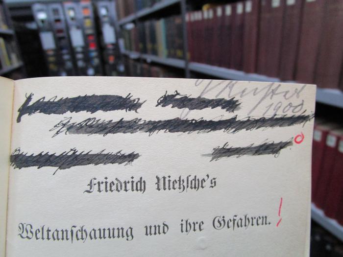 VIII 629 2. Ex.: Friedrich Nietzsche's Weltanschauung und ihre Gefahren : Ein kritischer Essay (1893);- (unbekannt), Von Hand: -; '[...]'. 