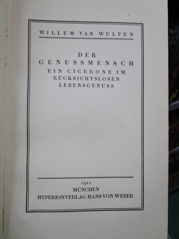 VIII 2422 2. Ex.: Der Genussmensch : Ein Cicerone im rücksichtslosen Lebensgenuss (1911)