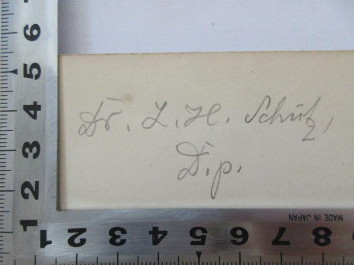 -, Von Hand: Autogramm; 'Dr. L. [?]. Schütz,
Dip.'