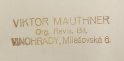 - (Viktor Mauthner), Stempel: Name, Ortsangabe; 'Viktor Mauthner
Org. Revis. Bil.
VINOHRADY, Milesovska 6.'.  (Prototyp)