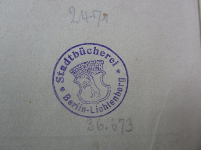 III 145922 2. Ex.: Die Häuser von Ohlenhof : Der Roman eines Dorfes (1917);- (Stadtbücherei (Lichtenberg)), Stempel: Wappen, Name, Berufsangabe/Titel/Branche, Ortsangabe; 'Stadtbücherei Berlin-Lichtenberg'.  (Prototyp);- (Stadtbücherei (Lichtenberg)), Von Hand: Inventar-/ Zugangsnummer; '36.673'. ;- (Stadtbücherei (Lichtenberg)), Von Hand: Signatur; '2471'. 