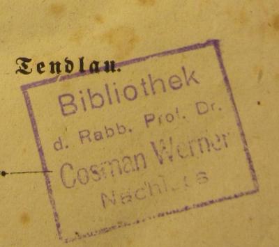 - (Cosman Werner Bibliothek), Stempel: Ortsangabe, Name; 'Bibliothek 
d. Rabb. Prof. Dr. 
Cosman Werner
Nachlass'.  (Prototyp)