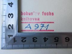 - (Fuchs, Bohuslav), Stempel: Name, Exemplarnummer; 'bohuslav fuchs knihovna
A 971'. 