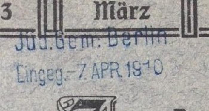 - (Jüdische Gemeinde zu Berlin), Stempel: Name, Ortsangabe, Datum; 'Jüd. Gem. Berlin
Eingeg. - 7. Apr. 1910'. 