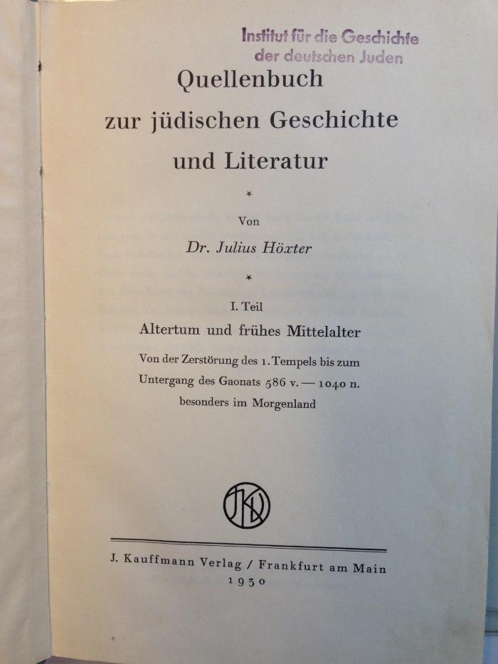 G Höx 1 : Quellenbuch zur jüdischen Geschichte und Literatur
I Teil
Altertum und frühes Mittelalter (1930)