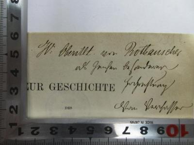 - (Rothauscher, E. Carl), Von Hand: Name, Widmung; '[?] Rothauscher
[?] Grüßen [?]
[?]
der Verfasser[?]'. 
