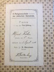 - (Alfred Kohn), Etikett: Name, Ortsangabe, Datum; 'V. Religionsschule der jüdischen Gemeinde
Prämie aus der Pelz-Stiftung
für
Alfred Kohn
Schüler der 1a Klasse
Berlin, den 8. April 1908
Rabb. Dr. M. Warschauer, Dirigent
H. Falkenberg, Klassenlehrer'. 