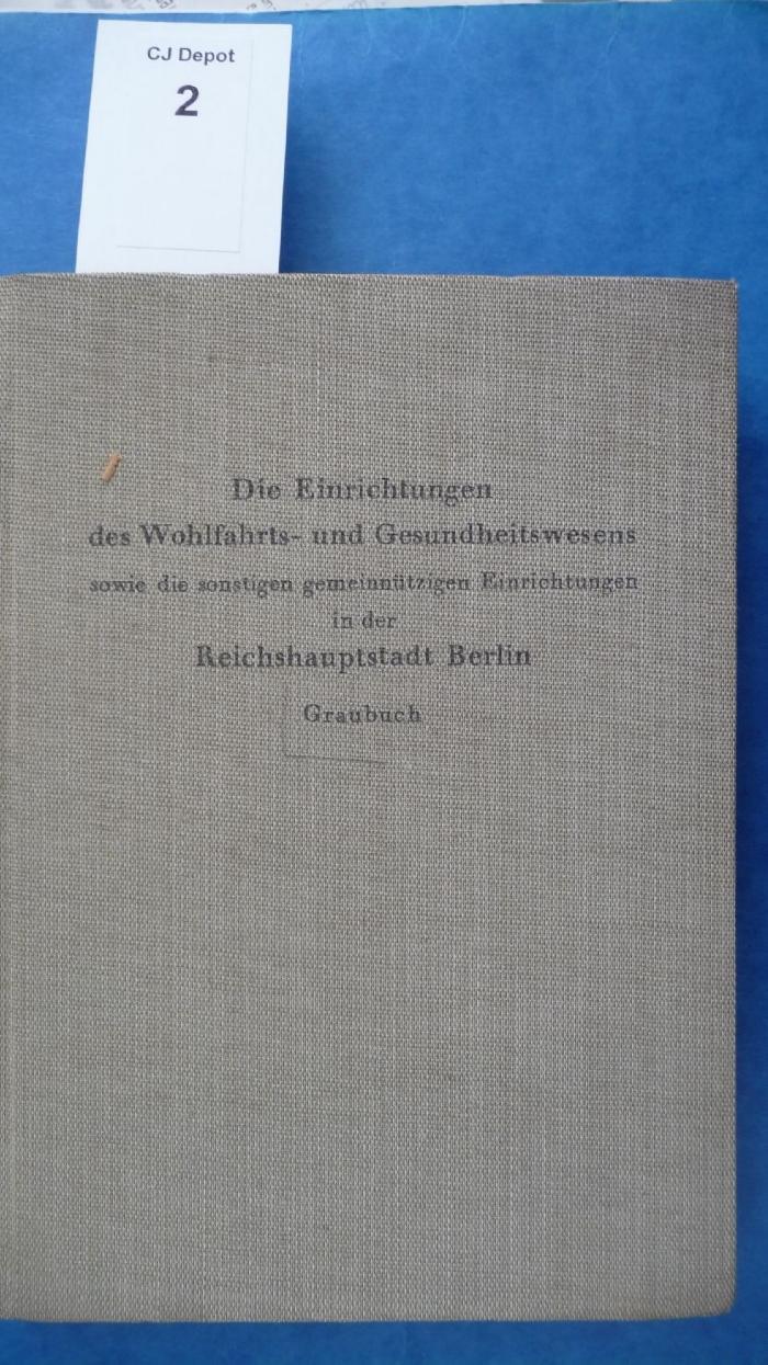  Die Einrichtungen des Wohlfahrts- und Gesundheitswesens sowie die sonstigen gemeinnützigen Einrichtungen in der Reichshauptstadt Berlin. Graubuch. (1941)