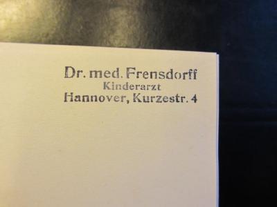 - (Fritz Frensdorff), Stempel: Name, Ortsangabe; 'Dr. med. Frensdorff
Kinderarzt
Hannover, Kurzestr. 4'. 