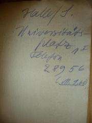- (Hoffmann-Kutschke, Dr. phil. Arthur;Martin-Luther-Universität Halle-Wittenberg), Von Hand: Ortsangabe, Nummer; 'Halle / S.
Universitätsplatz I
Telefon 28956 (M. 1,60)'. 