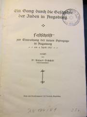 GL Aug Grü (b) : Ein Gang durch die Geschichte der Juden in Augsburg. 
Festschrift zur Einweihung der neuen Synagoge in Augsburg am 4. April 1917 (1917)