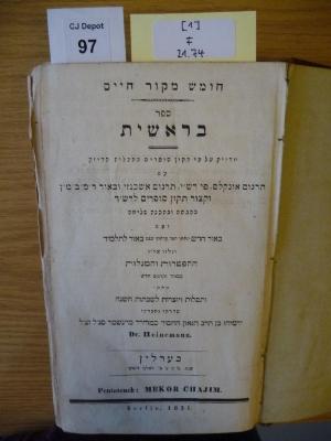 F 21 74 [1]: .חומש: מקור חיים. ספר בראשית
[= Pentateuch: Quelle des Lebens. Das Buch Bereschit / Das erste Buch Mose.] (1831)