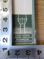 - (Karl König Buchhandlung), Etikett: Buchhändler; 'Karl König
Antiquariat u. Leihbibliothek
Buchhandlung
Wien. V. Wiedner Hauptstr. 112'. 