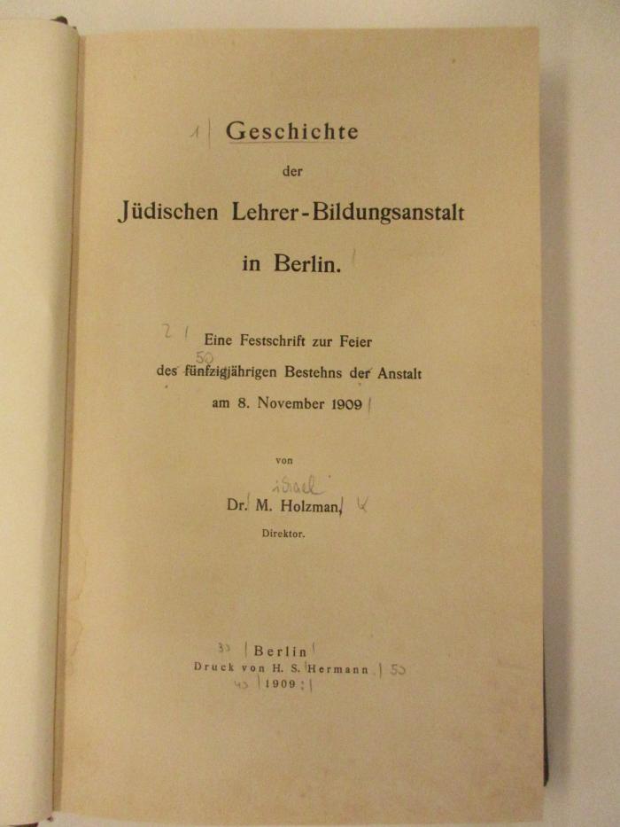 18/79/13452(2) : Geschichte der Jüdischen Lehrer-Bildungsanstalt in Berlin : Eine Festschrift zur Feier des 50jährigen Bestehns der Anstalt am 8. November 1909 (1909)