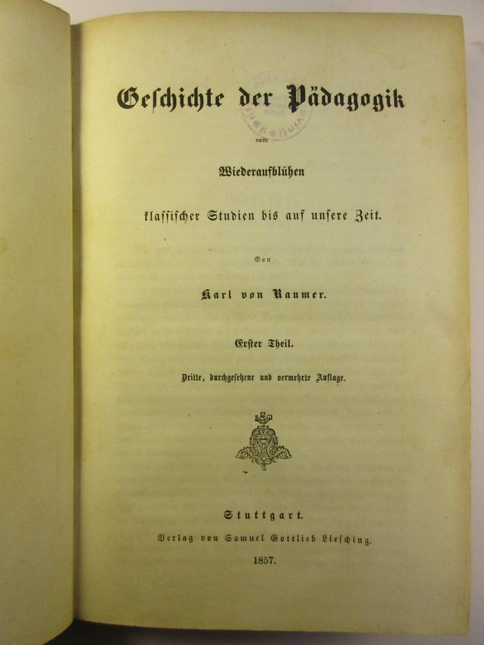 2 G 143&lt;3&gt;-1 : Geschichte der Pädagogik : vom Wiederaufblühen klassischer Studien bis auf unsere Zeit (1857)