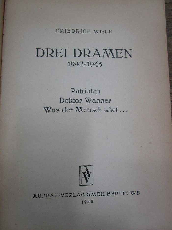 Cm 6092 3. Ex.: Drei Dramen : 1942-1945: Patrioten, Doktor Wanner, Was der Mensch säet... (1946)