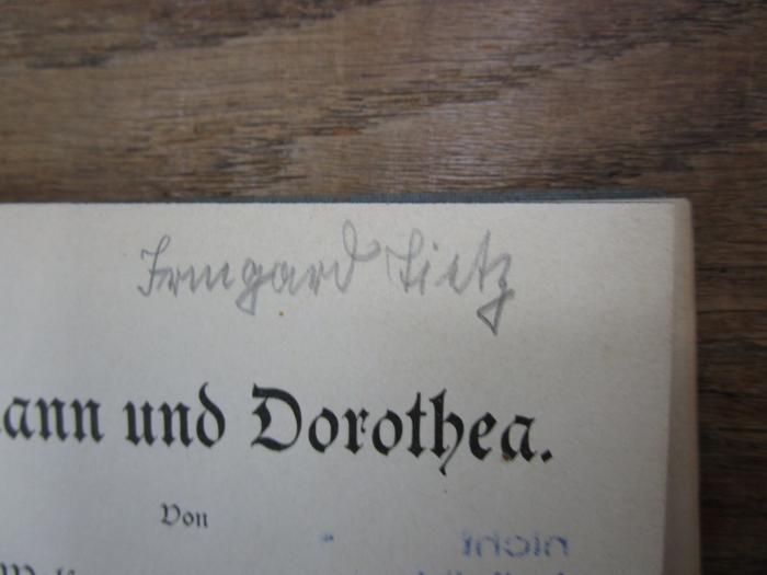 Cl 648: Herrmann und Dorothea ([1903]);- (Tietz, Irmgard), Von Hand: Autogramm, Name; 'Irmgard Tietz'. 
