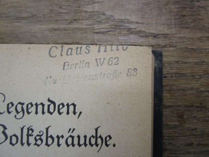 Ci 230: Tiroler Legenden, Sagen und Volksbräuche (1928);- (Hilb, Claus), Stempel: Name, Ortsangabe; 'Claus H[...]
Berlin W 62
Kurfürstenstraße 88'. 