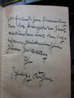 IV 842 2. Ex.: Lebenserinnerungen des alten Mannes : in Briefen an seinen Bruder Gerhard 1840 - 1867 (1923);- (Schiligg Kühne[?], [?];Callmann, Joachim), Von Hand: Name, Ortsangabe, Widmung; 'Zur freundlichen Erinnerung an die Prenzlauer Zeit verbunden mit den herzlichsten Glückwünschen zum Geburtstag
Ihr
Schiligg Kühne'. 