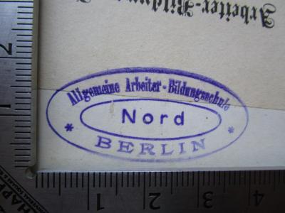 - (Arbeiter-Bildungsschule Berlin), Stempel: Name, Ortsangabe, Berufsangabe/Titel/Branche; 'Allgemeine Arbeiter-Bildungsschule
* Berlin *
Nord'.  (Prototyp);MB 5440 : Die direkte Gesetzgebung durch das Volk (1893)